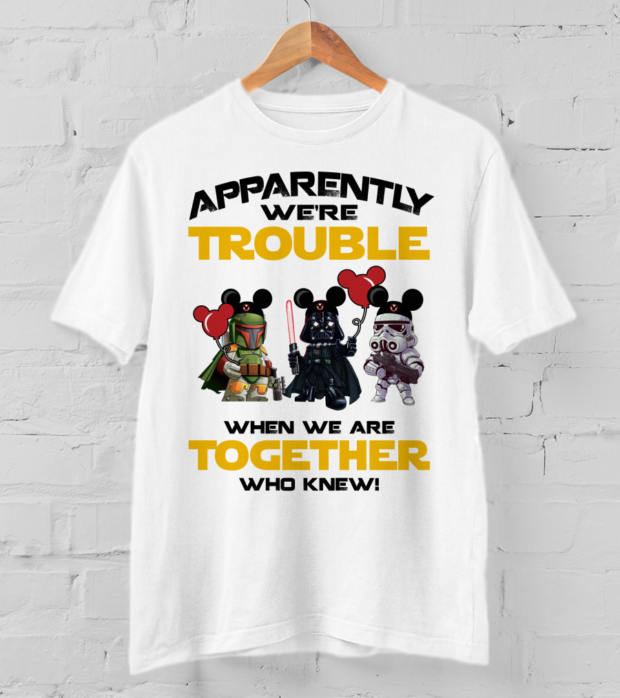 Apparently We're Trouble When We Are Together Who Knew Star Wars Vacay Mode T-Shirt