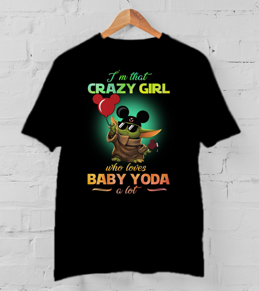 I'm That Crazy Girl Who Loves Baby Yoda A Lot T-Shirt