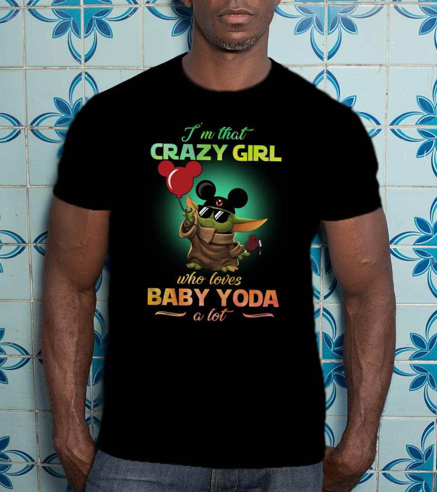 I'm That Crazy Girl Who Loves Baby Yoda A Lot T-Shirt