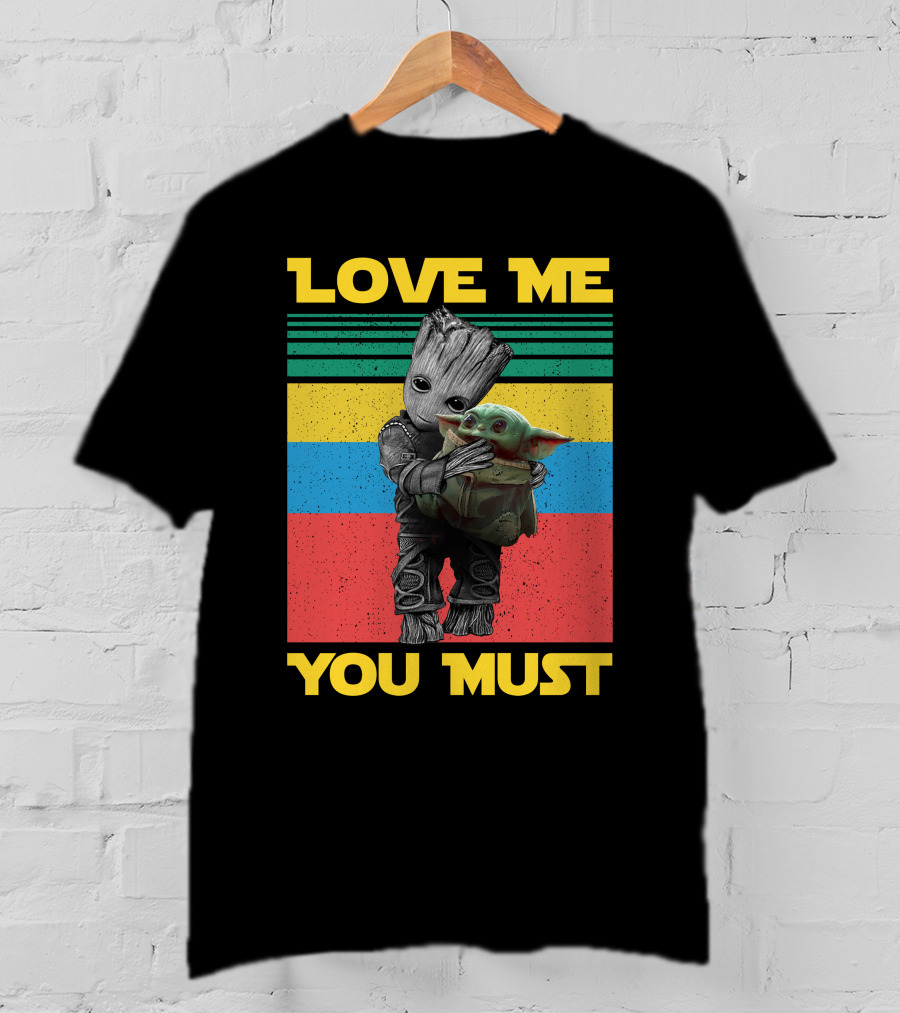 Love Me You Must Groot Hug Baby Yoda T-Shirt