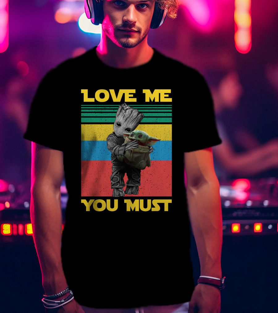 Love Me You Must Groot Hug Baby Yoda T-Shirt