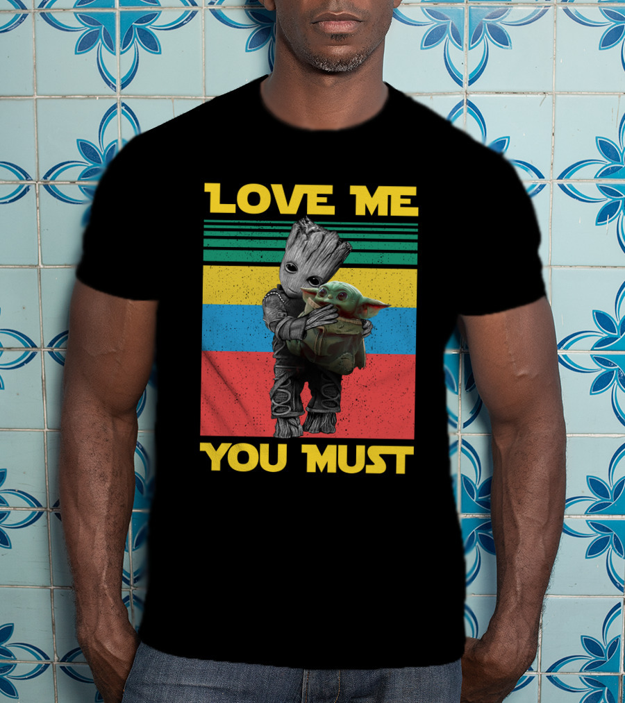Love Me You Must Groot Hug Baby Yoda T-Shirt