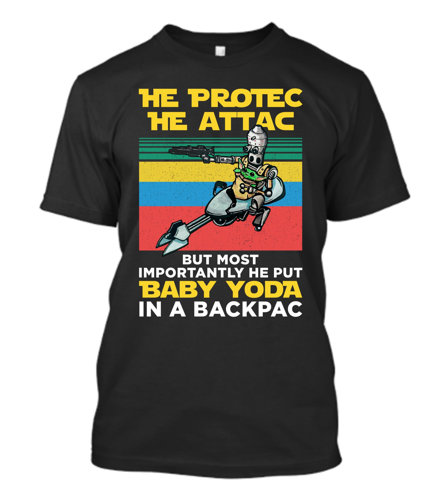 He Protec He Attac But Most Importantly He Put Baby Yoda In A Backpac T-Shirt