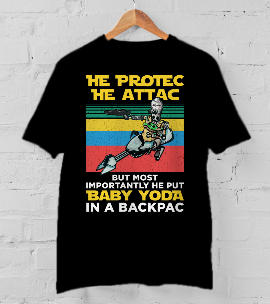 He Protec He Attac But Most Importantly He Put Baby Yoda In A Backpac T-Shirt