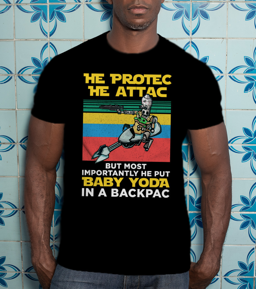 He Protec He Attac But Most Importantly He Put Baby Yoda In A Backpac T-Shirt