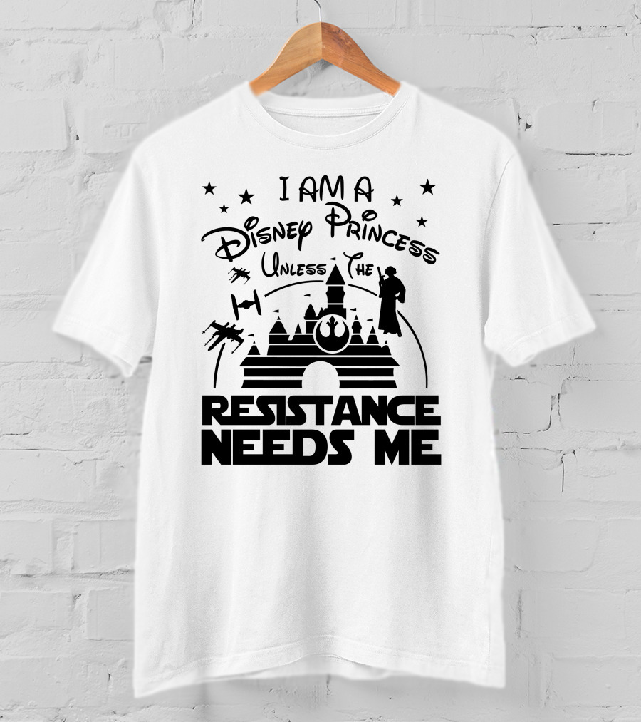 I Am A Disney Princess Unless The Resistance Needs Me Star Wars T-Shirt