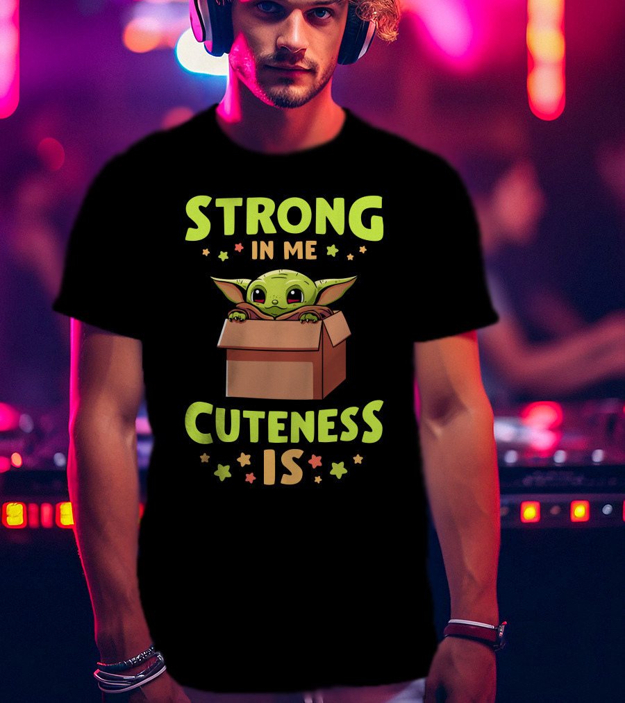 Strong IN ME Cuteness Is T-Shirt
