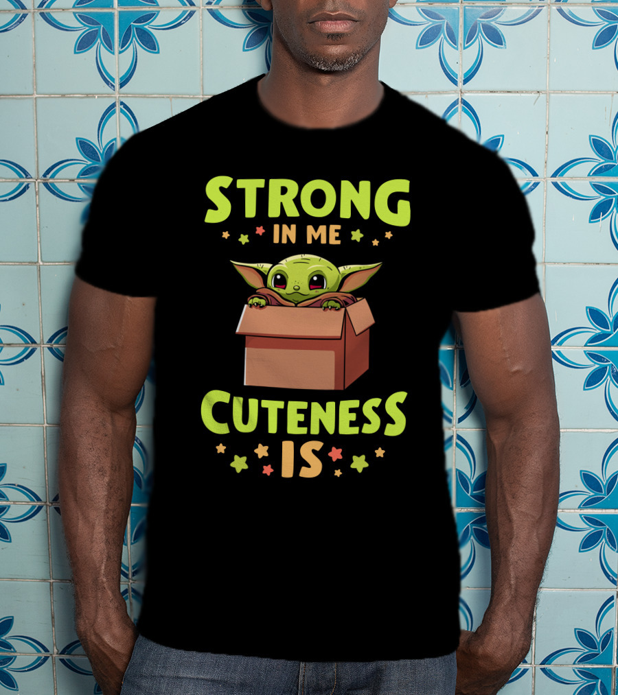 Strong IN ME Cuteness Is T-Shirt