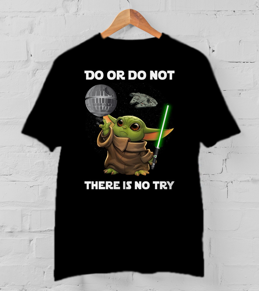 Do Or Do Not Baby Yoda There Is No Try Star Wars T-Shirt