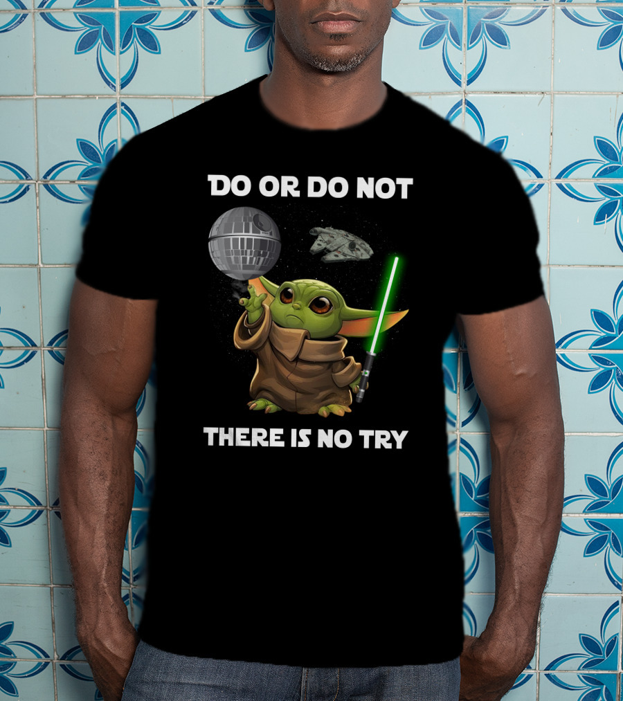 Do Or Do Not Baby Yoda There Is No Try Star Wars T-Shirt