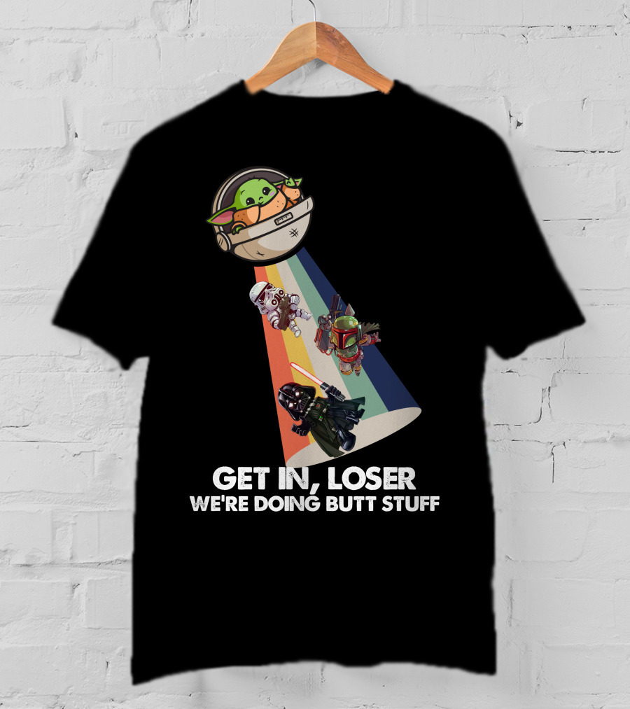 Get In Loser Baby Yoda UFO Star War Darth Vader Stormtrooper Boba Fett T-Shirt