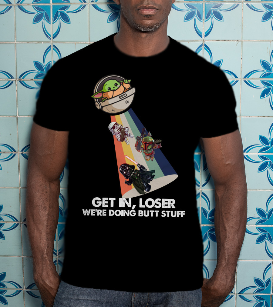 Get In Loser Baby Yoda UFO Star War Darth Vader Stormtrooper Boba Fett T-Shirt