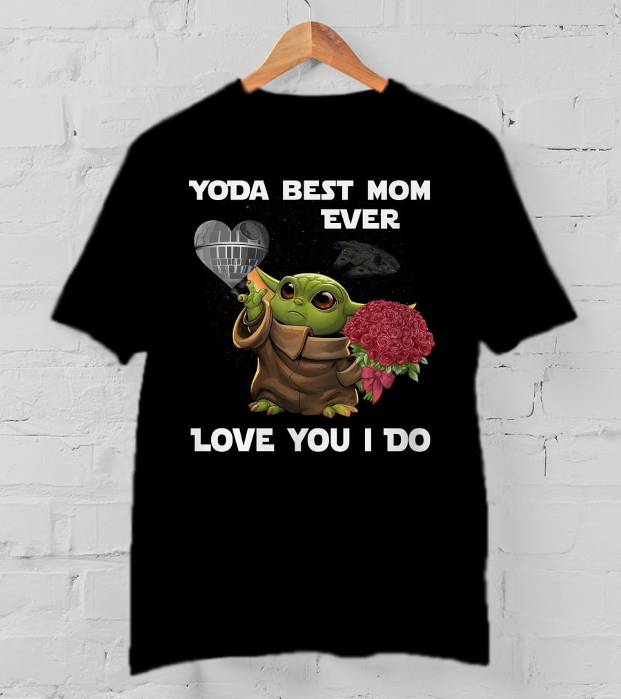 Yoda Best Mom Ever Love You I Do T-Shirt