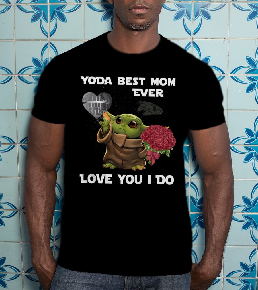 Yoda Best Mom Ever Love You I Do T-Shirt