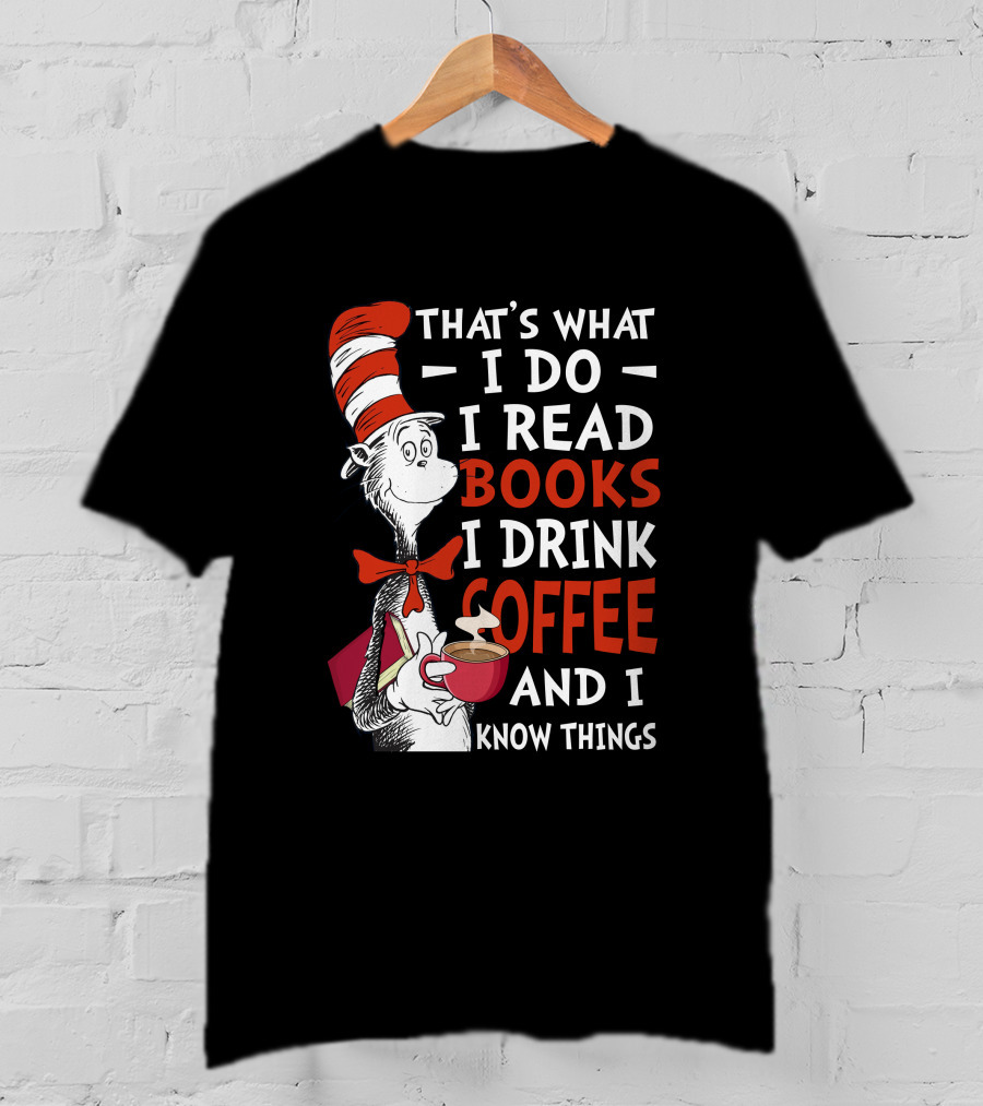 That's What I Do I Read Books I Drink Coffee And I Know Things Cat Hat T-Shirt
