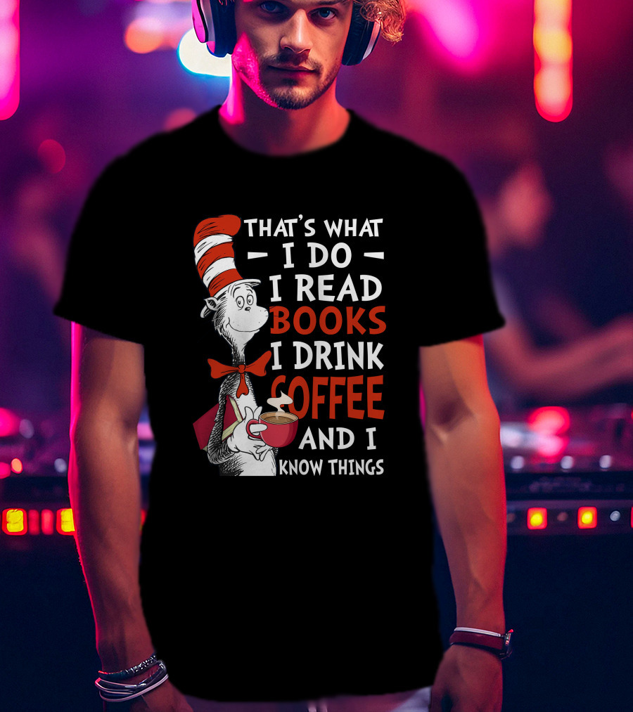 That's What I Do I Read Books I Drink Coffee And I Know Things Cat Hat T-Shirt