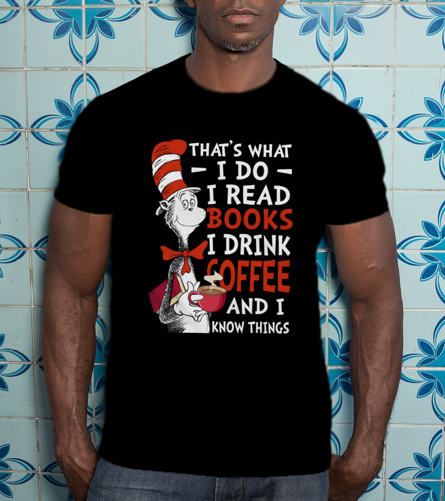 That's What I Do I Read Books I Drink Coffee And I Know Things Cat Hat T-Shirt