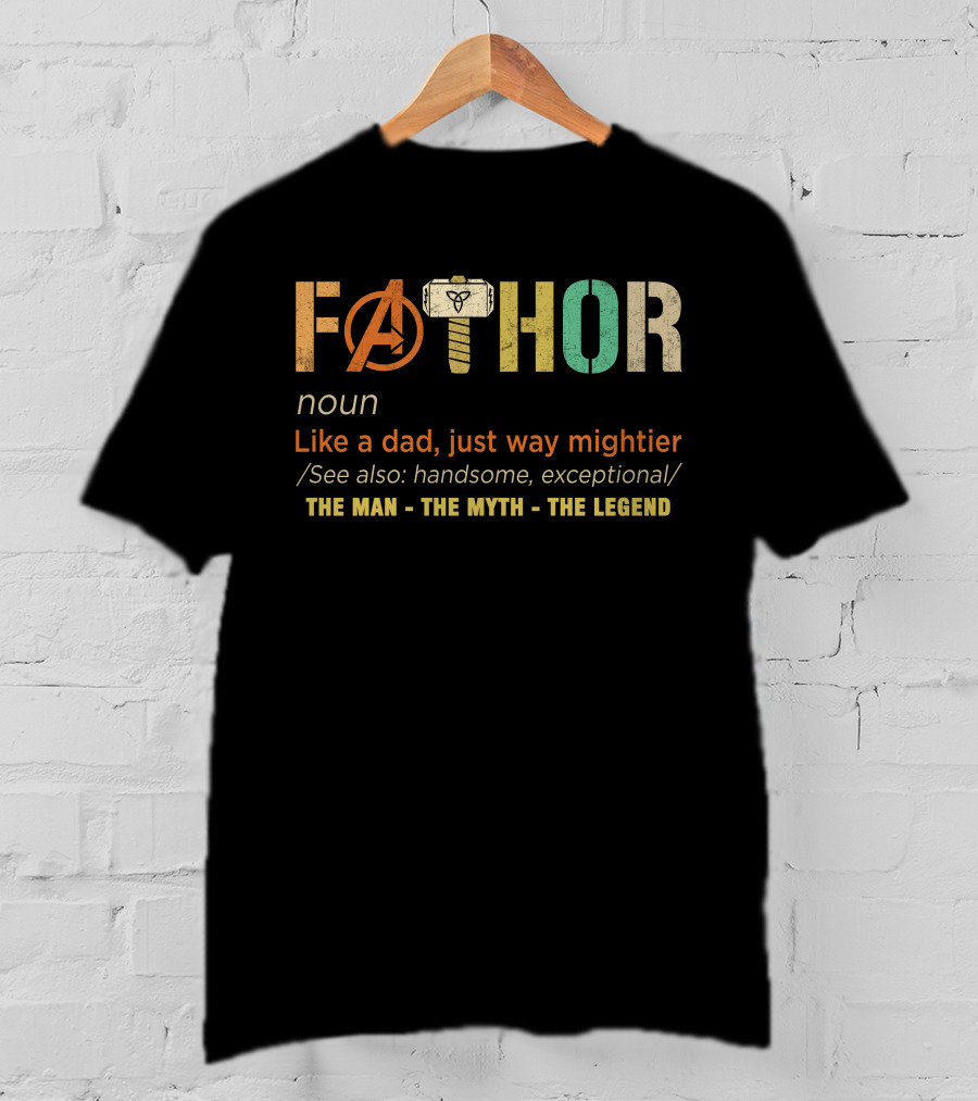 Fathor Like A Dad Just Way Mightier The Man The Myth The Legend T-Shirt