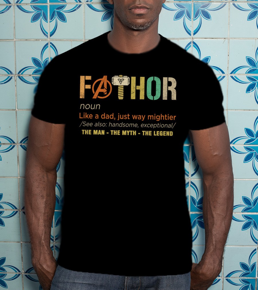 Fathor Like A Dad Just Way Mightier The Man The Myth The Legend T-Shirt