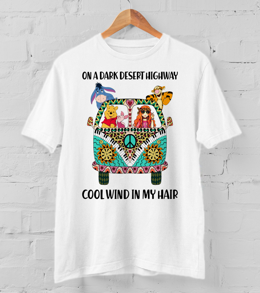 On A Dark Desert Highway Cool Wind In My Hair Peaceful Road Trip With Bear And Friends T-Shirt