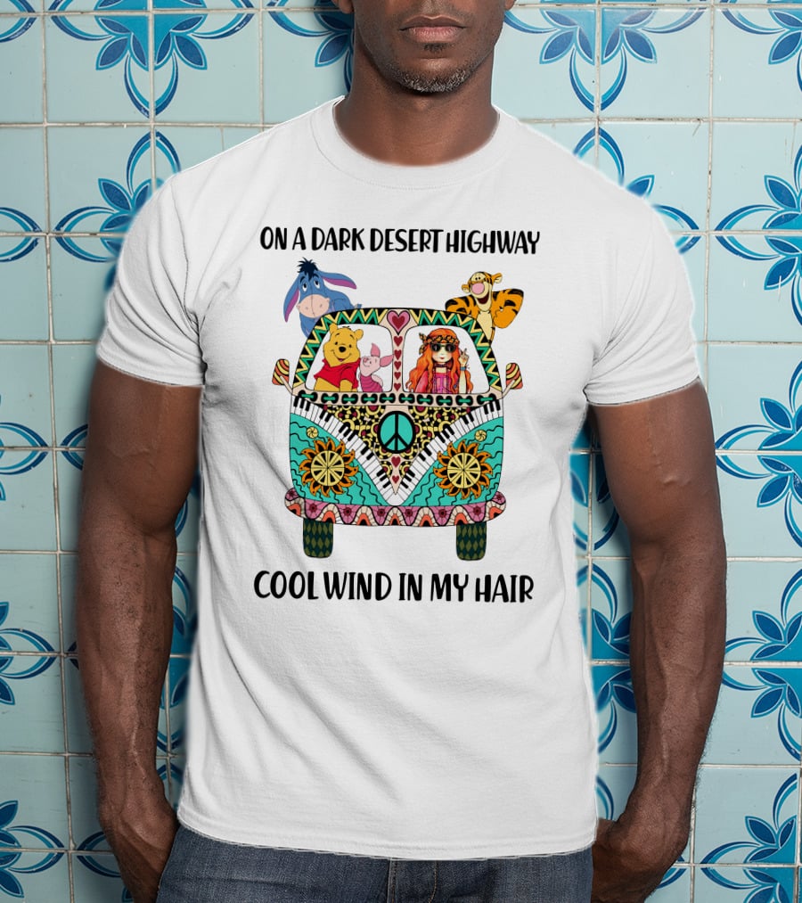 On A Dark Desert Highway Cool Wind In My Hair Peaceful Road Trip With Bear And Friends T-Shirt