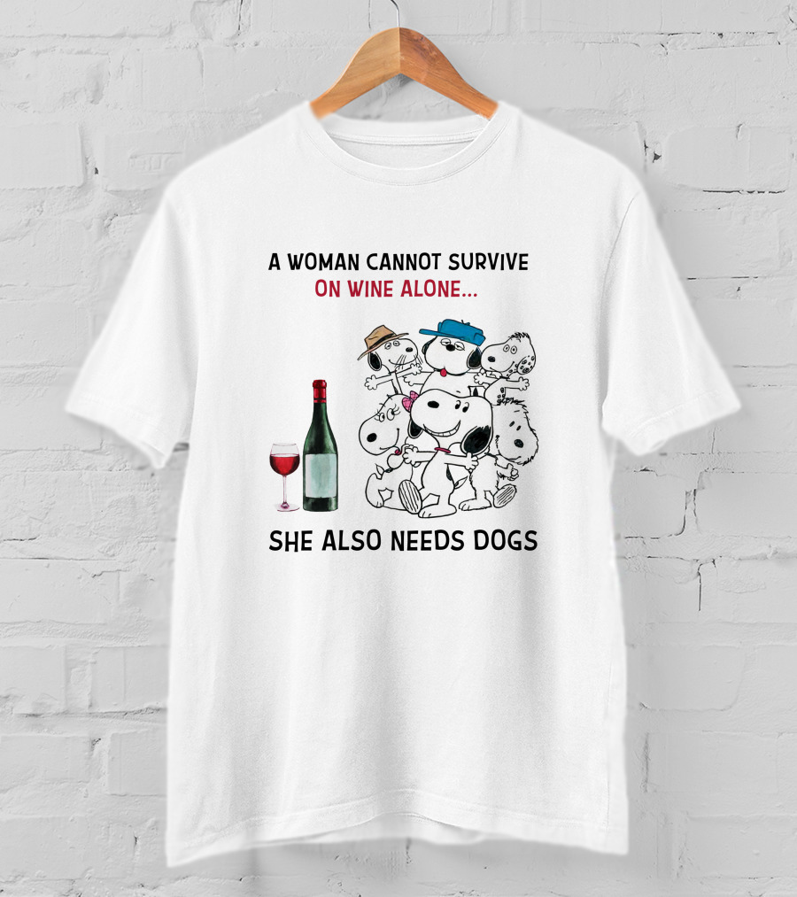 A Woman Cannot Survive On Wine Alone She Also Needs Dogs T-Shirt