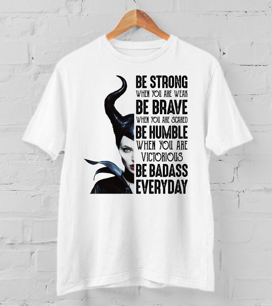 Be Strong Be Brave Be Humble Be Badass Everyday T-Shirt
