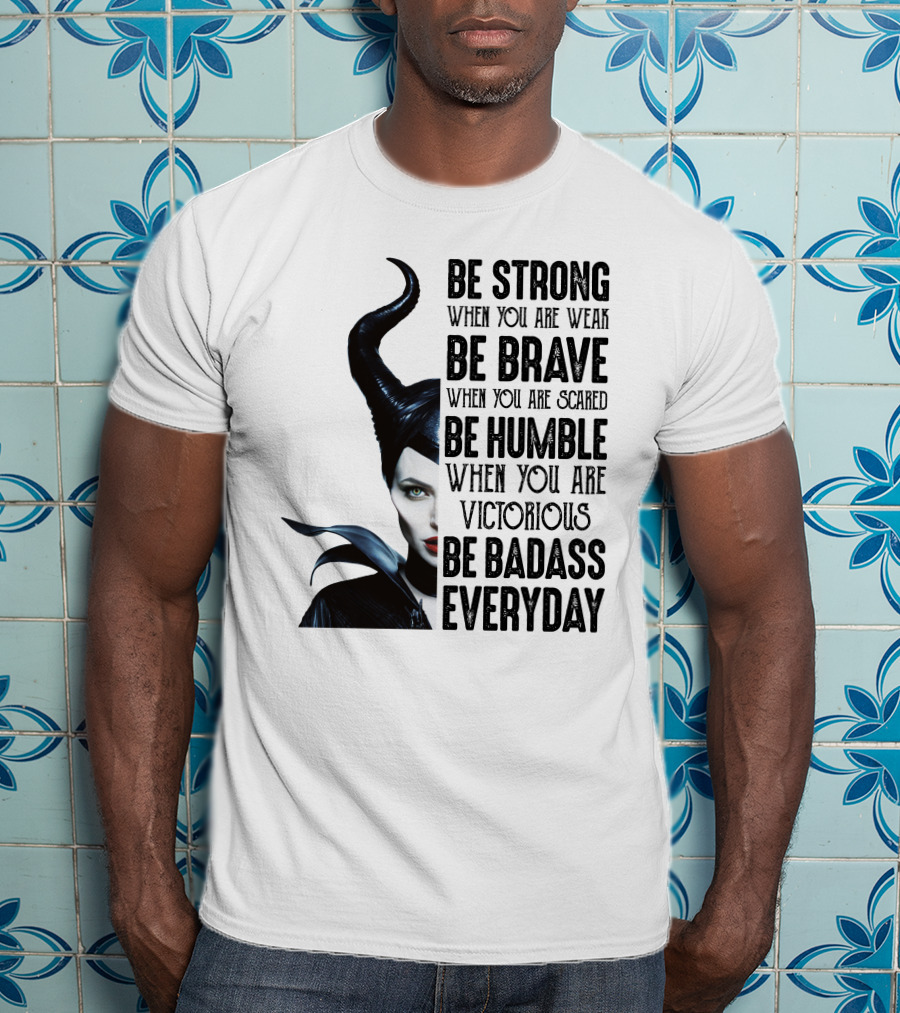 Be Strong Be Brave Be Humble Be Badass Everyday T-Shirt