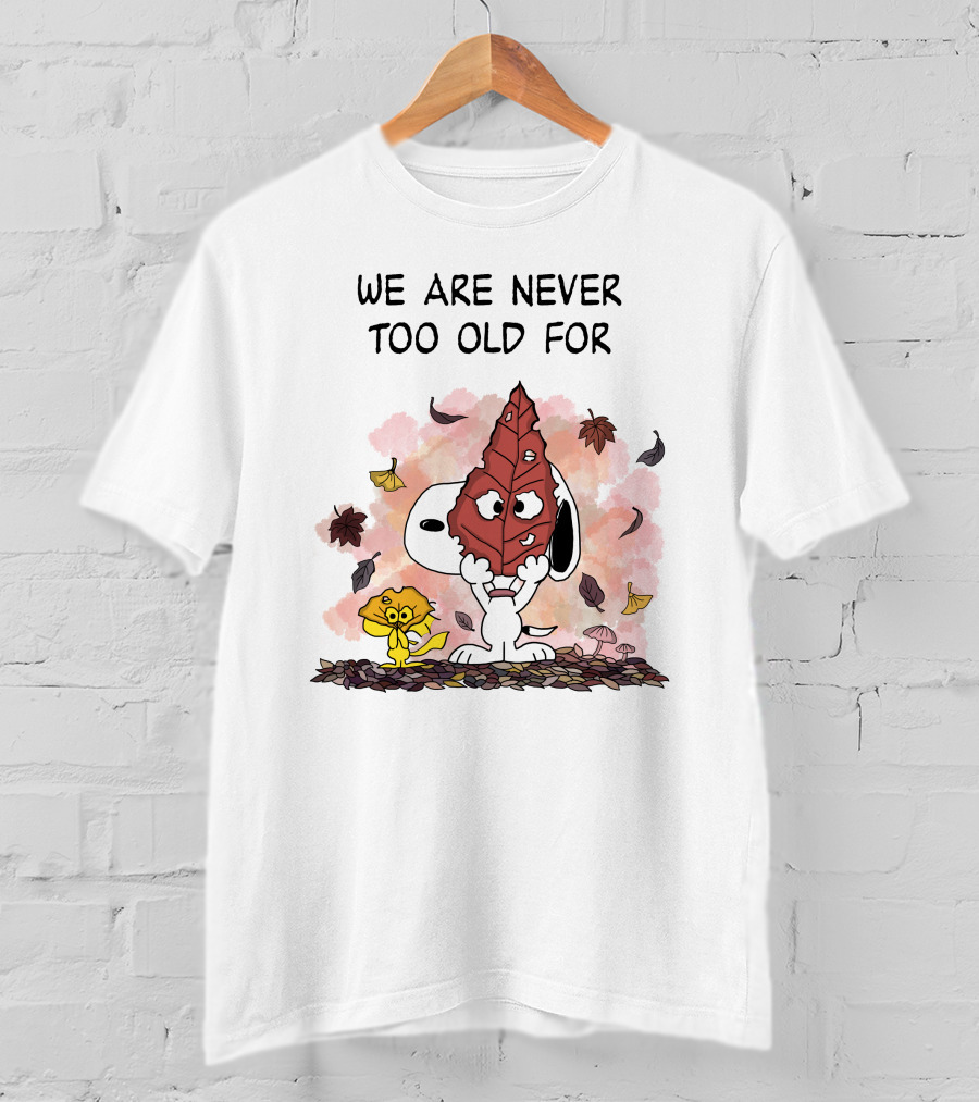 We Are Never Too Old For Snoopy And Woodstock Autumn Leaves T-Shirt