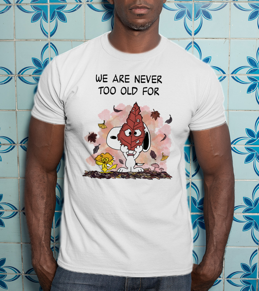 We Are Never Too Old For Snoopy And Woodstock Autumn Leaves T-Shirt
