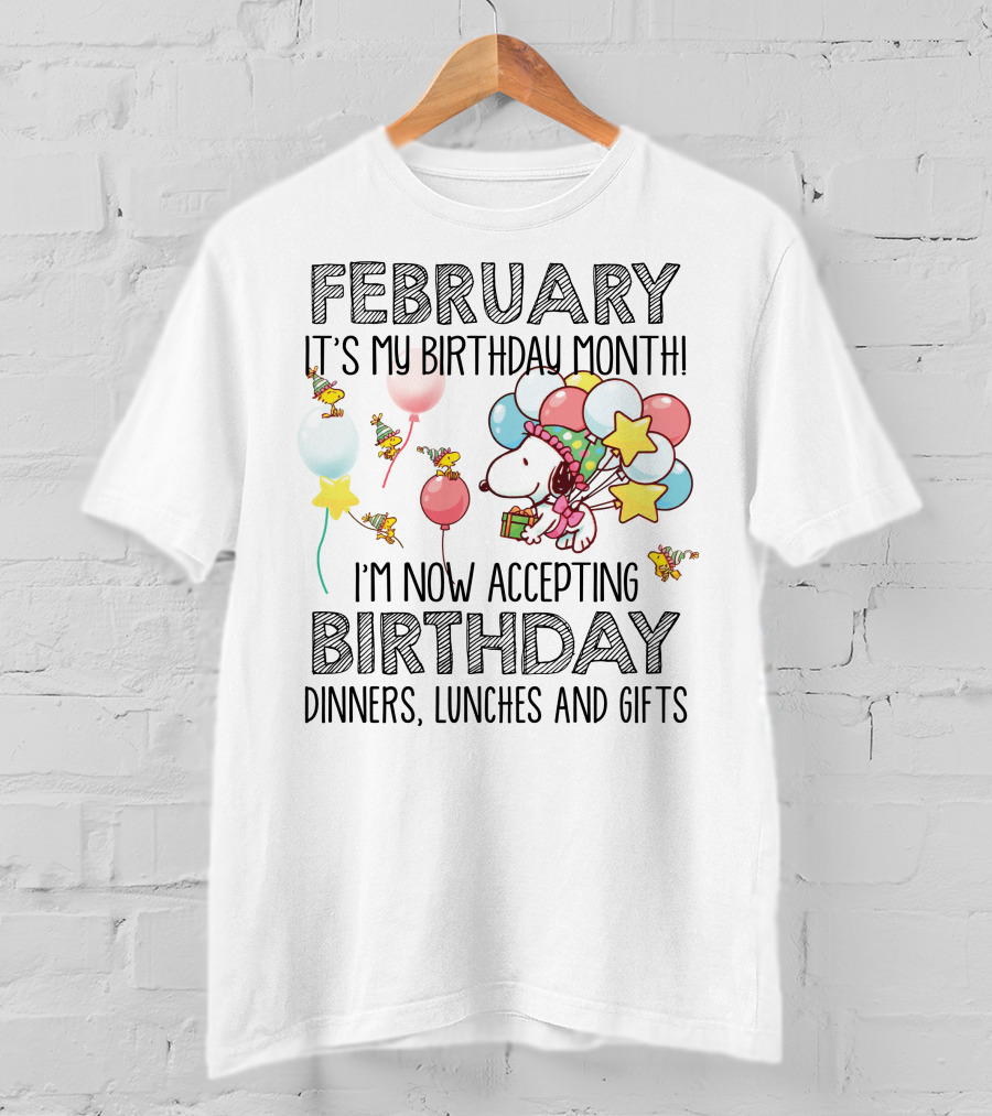 February It's My Birthday Month I'm Now Accepting Birthday Dinners Lunches And Gifts T-Shirt
