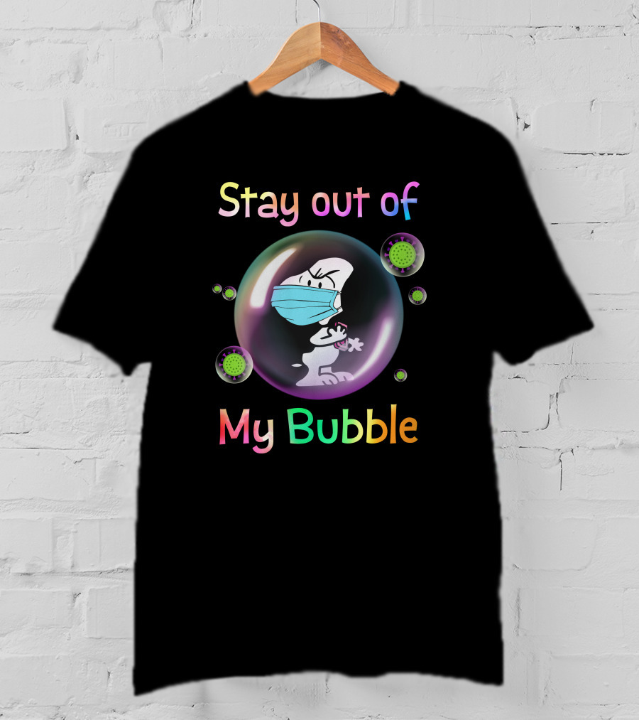Stay Out Of My Bubble T-Shirt