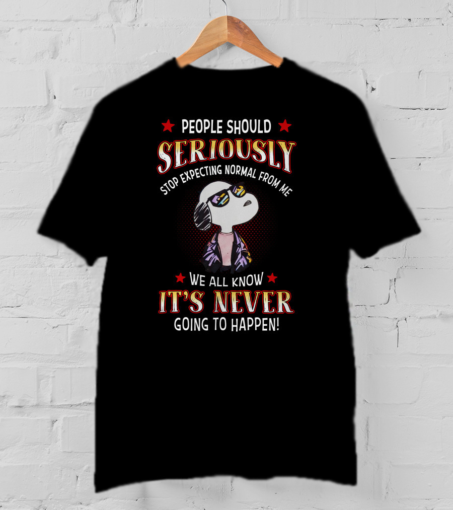 Seriously It's Never T-Shirt