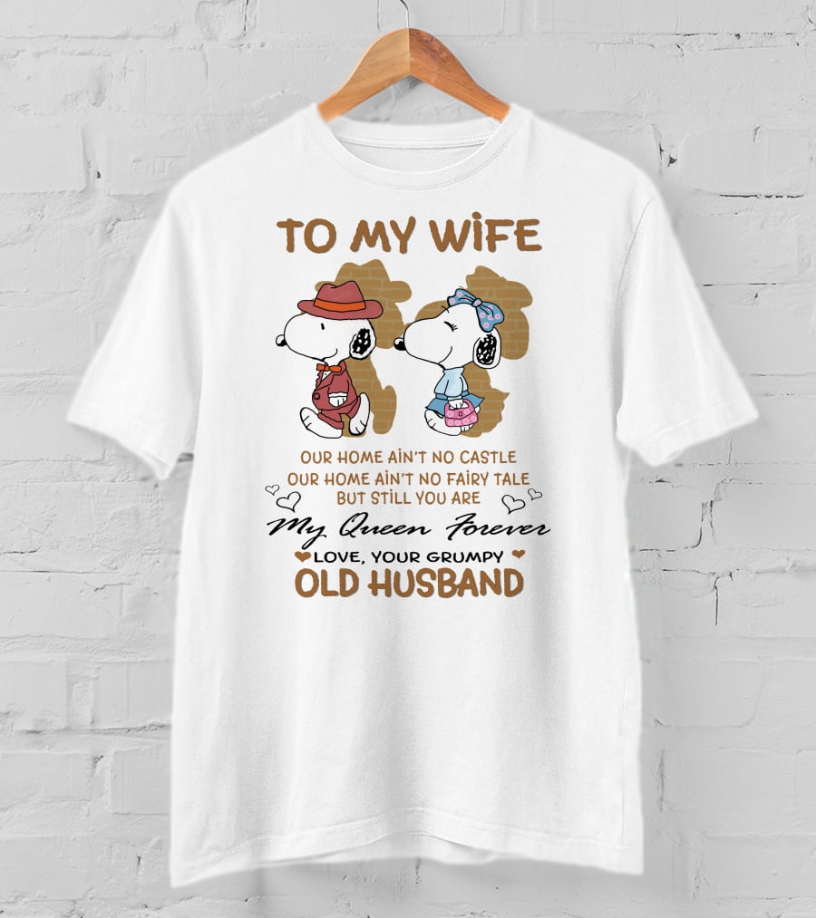 To My Wife Our Home Ain't No Castle My Queen Forever Love Your Grumpy Old Husband T-Shirt