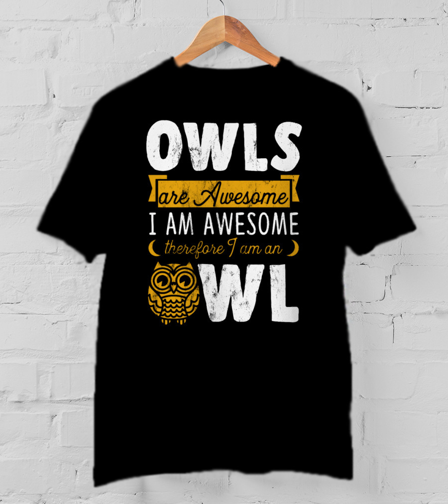 OWLS Are Awesome I AM AWESOME Therefore I Am An OWL T-Shirt
