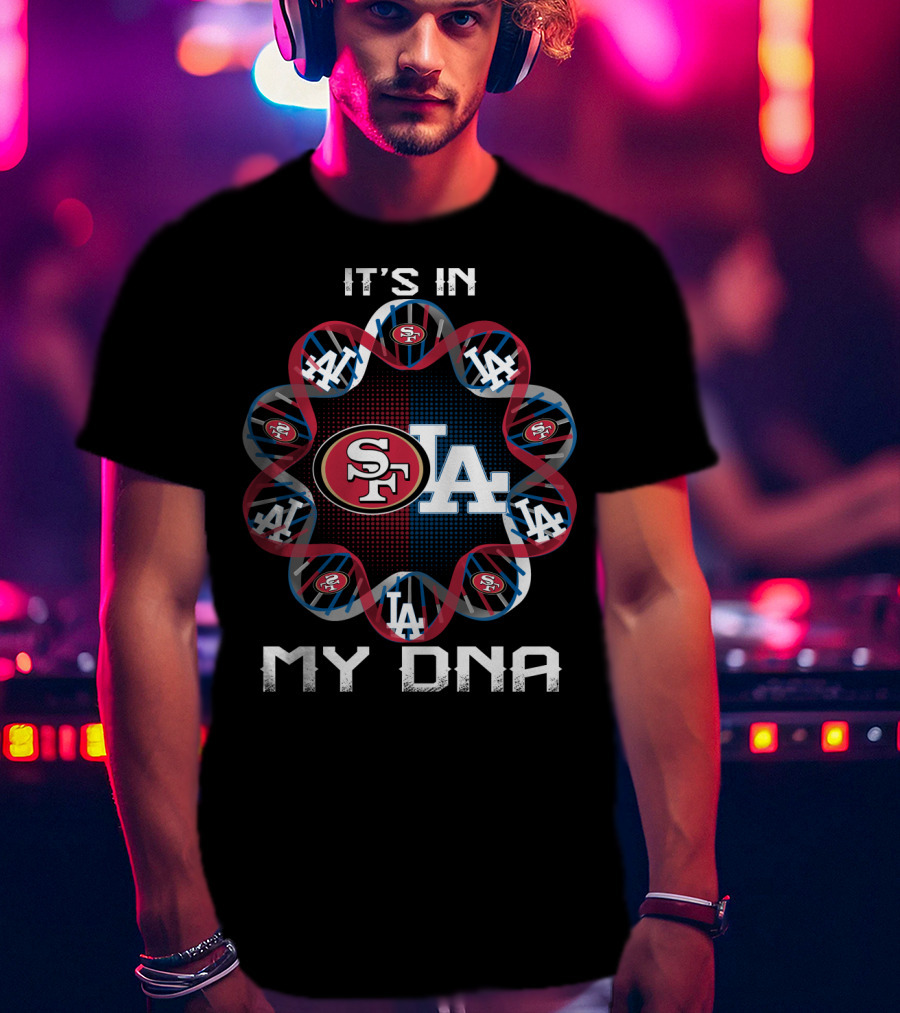 It's In My Dna Sf La 49ers Dodgers T-Shirt