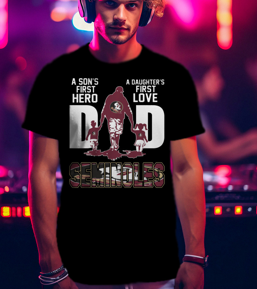 A Son's First Hero A Daughter's First Love Dad Seminoles T-Shirt