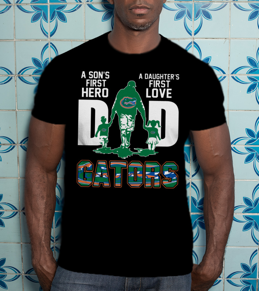 A Son's First Hero A Daughter's First Love Dad Gators T-Shirt