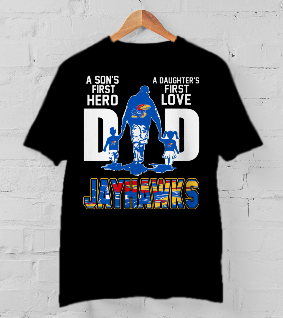 A Son's First Hero A Daughter's First Love Dad Jayhawks T-Shirt