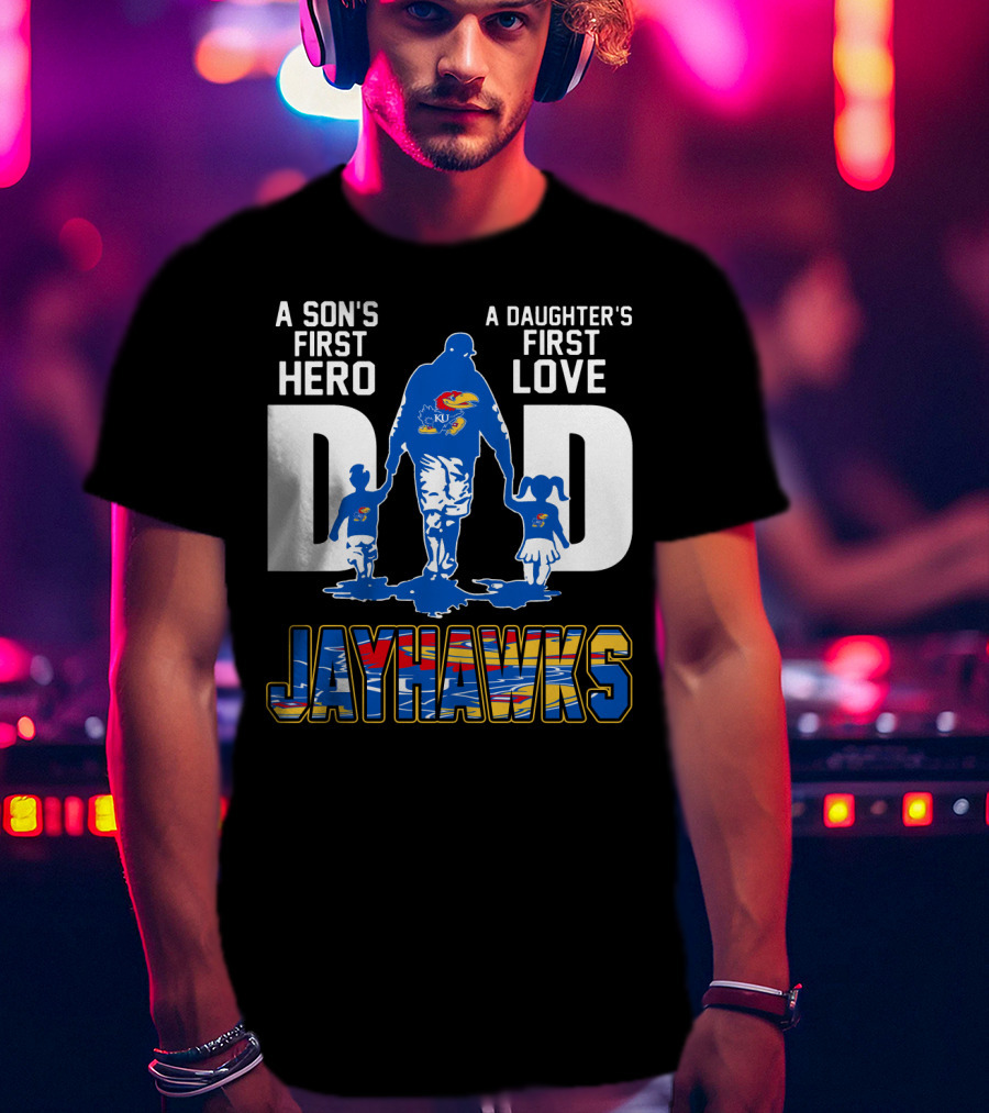 A Son's First Hero A Daughter's First Love Dad Jayhawks T-Shirt