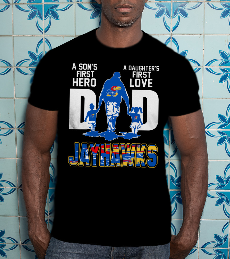 A Son's First Hero A Daughter's First Love Dad Jayhawks T-Shirt