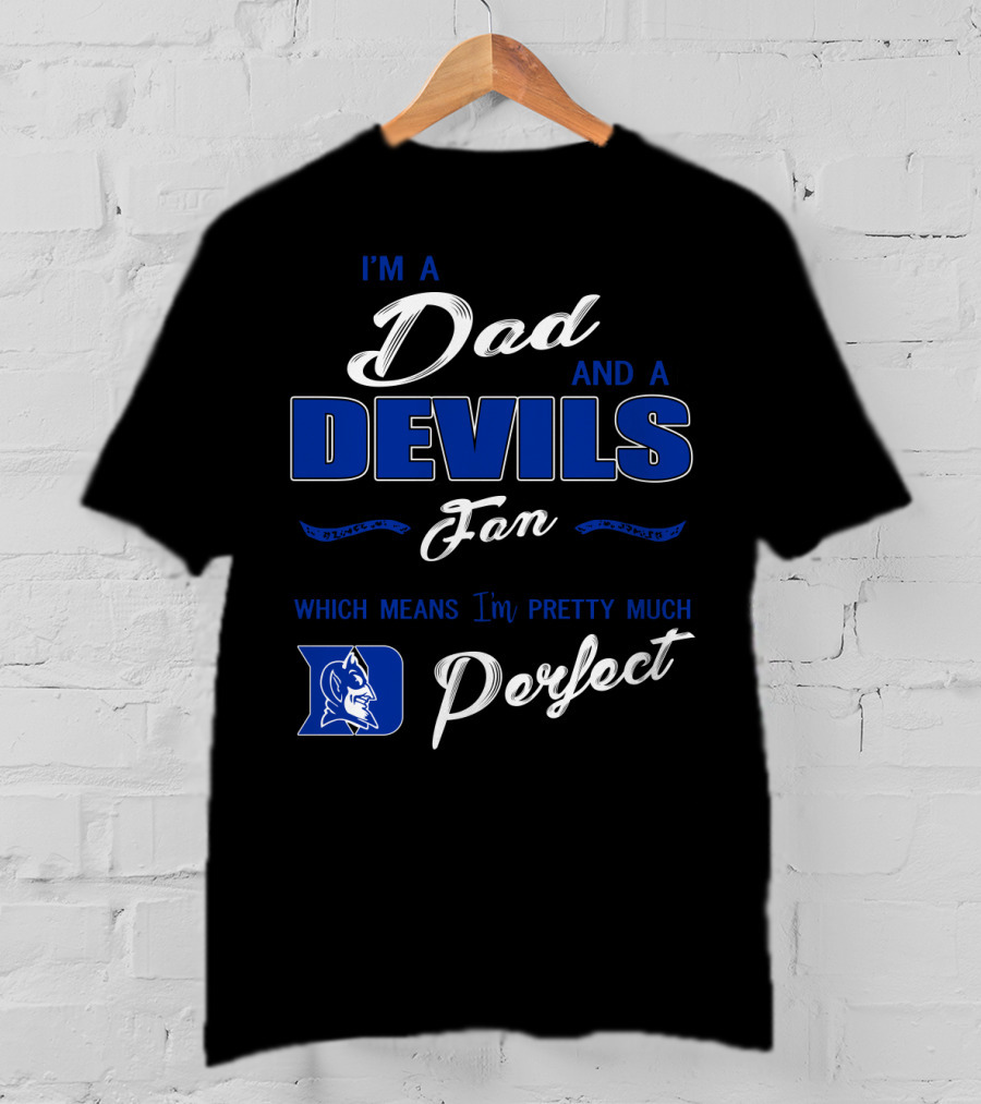 I'm A Dad And A Devils Fan Which Means I'm Pretty Much Perfect T-Shirt