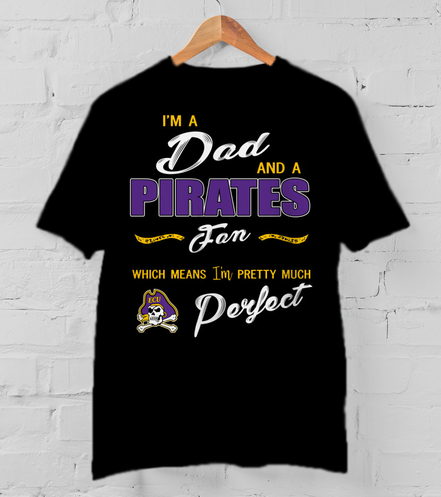 I'm A Dad And A Pirates Fan Which Means I'm Pretty Much Perfect Ecu T-Shirt