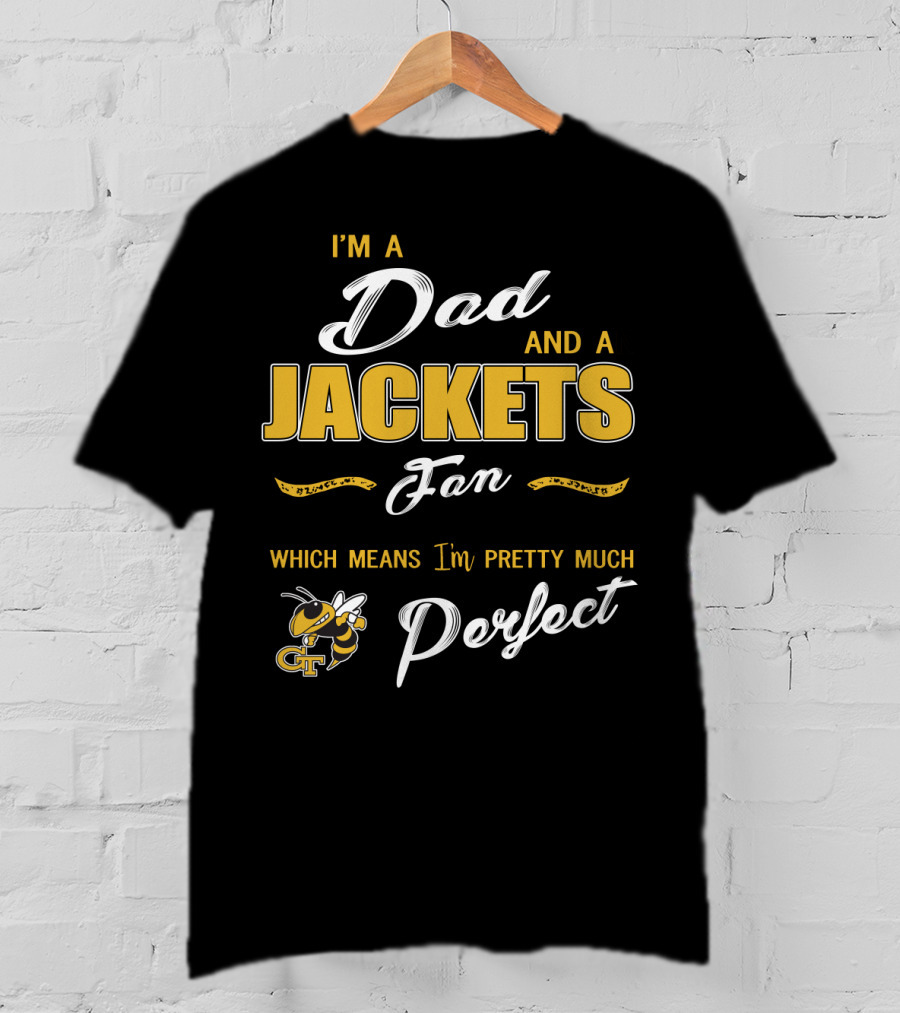 I'm A Dad And A Jackets Fan Which Means I'm Pretty Much Perfect T-Shirt