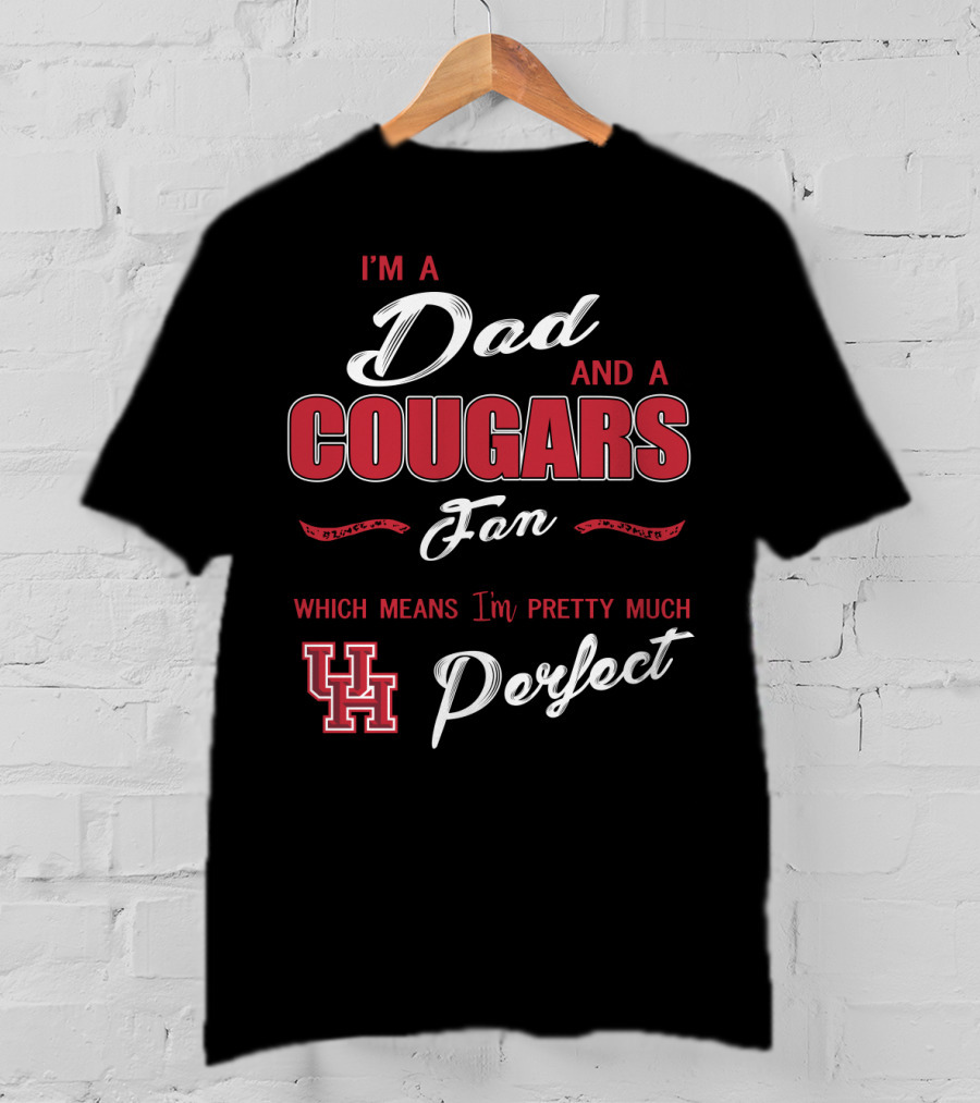 I'm A Dad And A Cougars Fan Which Means I'm Pretty Much Uh Perfect T-Shirt