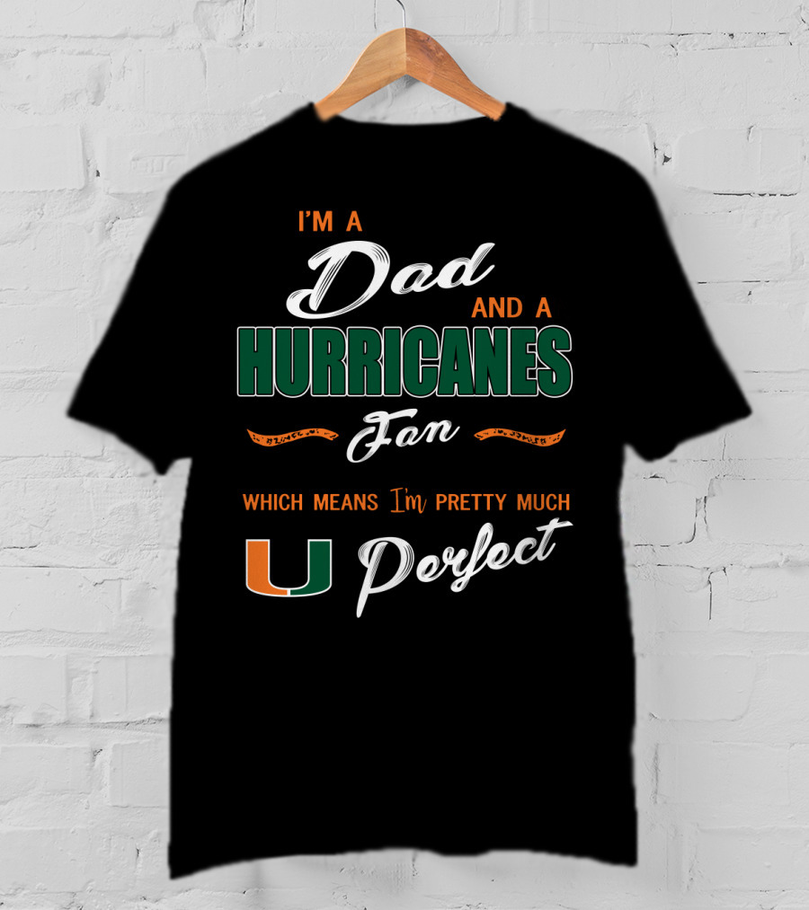 I'm A Dad And A Hurricanes Fan Which Means I'm Pretty Much U Perfect T-Shirt