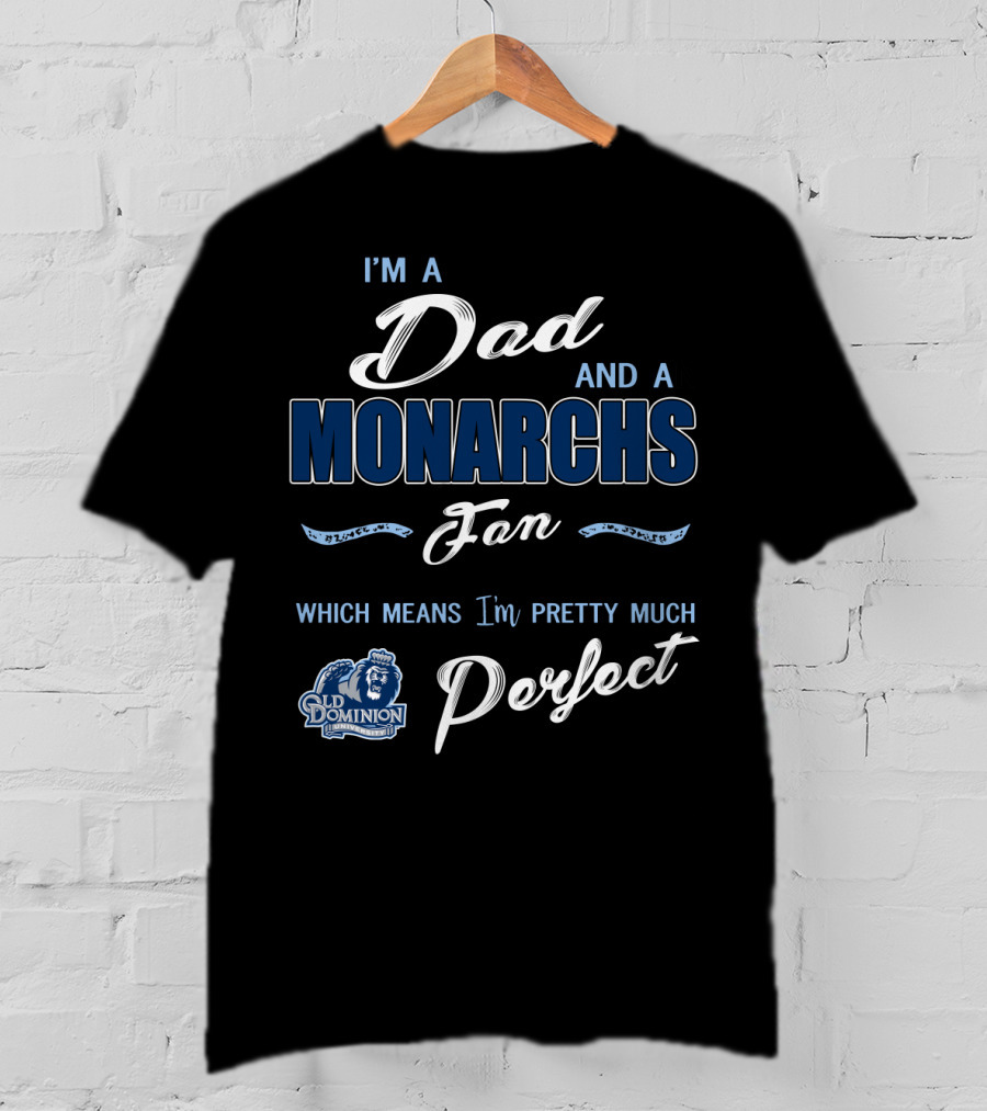 I'm A Dad And A Monarchs Fan Old Dominion Perfect T-Shirt