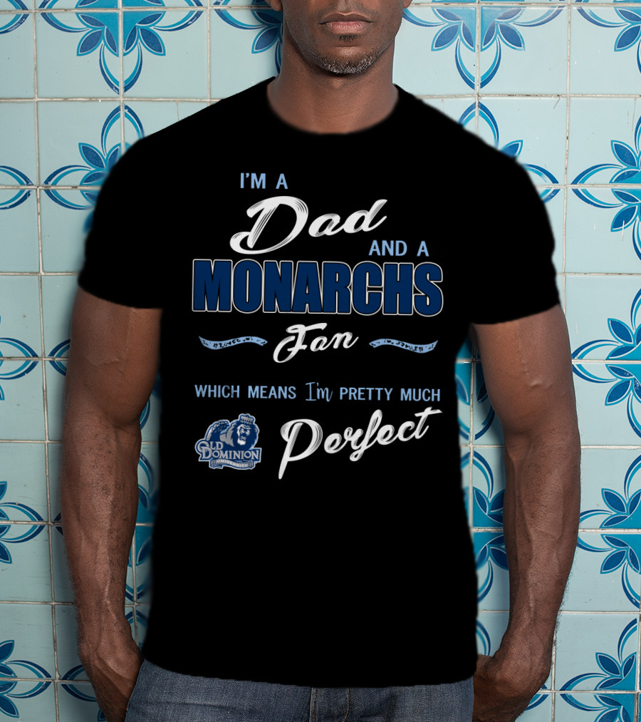 I'm A Dad And A Monarchs Fan Old Dominion Perfect T-Shirt