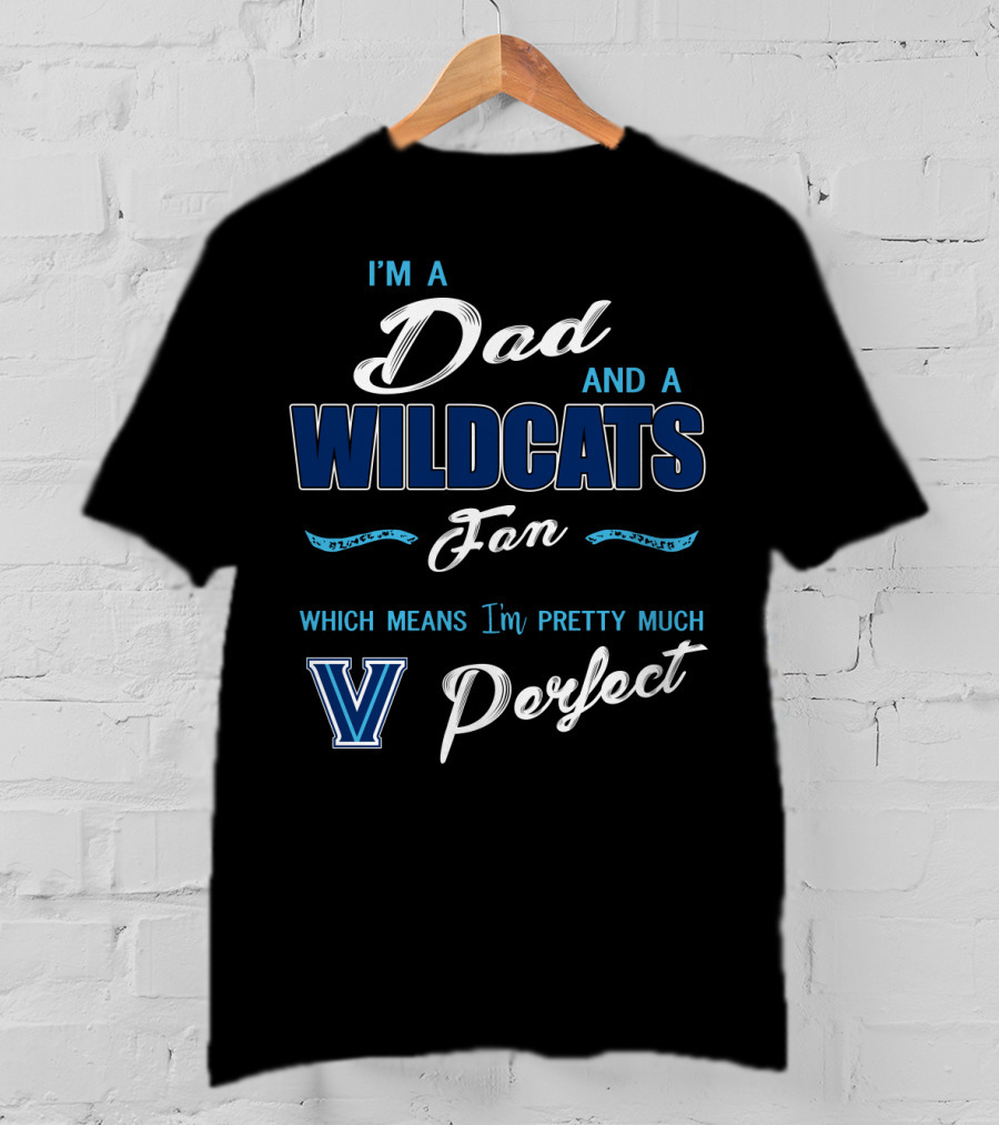 I'm A Dad And A Wildcats Fan Which Means I'm Pretty Much Villanova Perfect T-Shirt