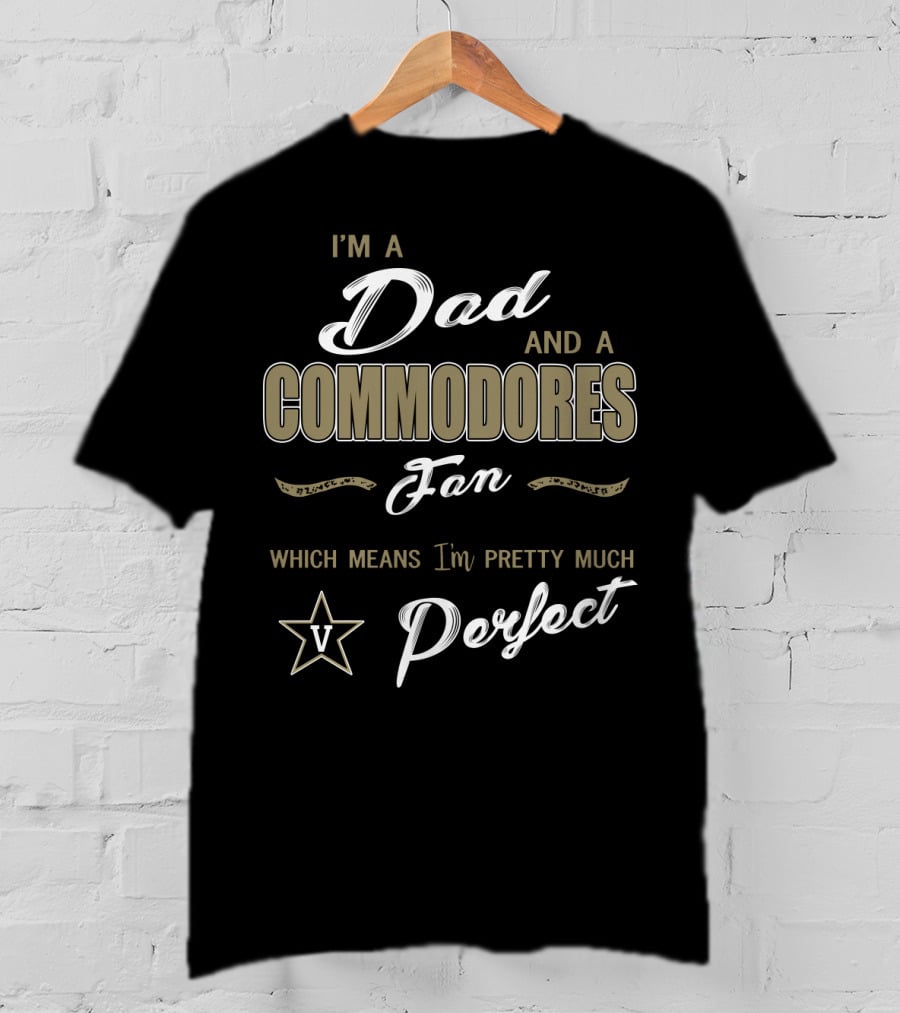 I'm A Dad And A Commodores Fan Which Means I'm Pretty Much Perfect V T-Shirt